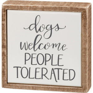 Box Sign Mini - Dogs Welcome People Tolerated