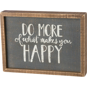 Do More Of What Makes You Happy Box Sign