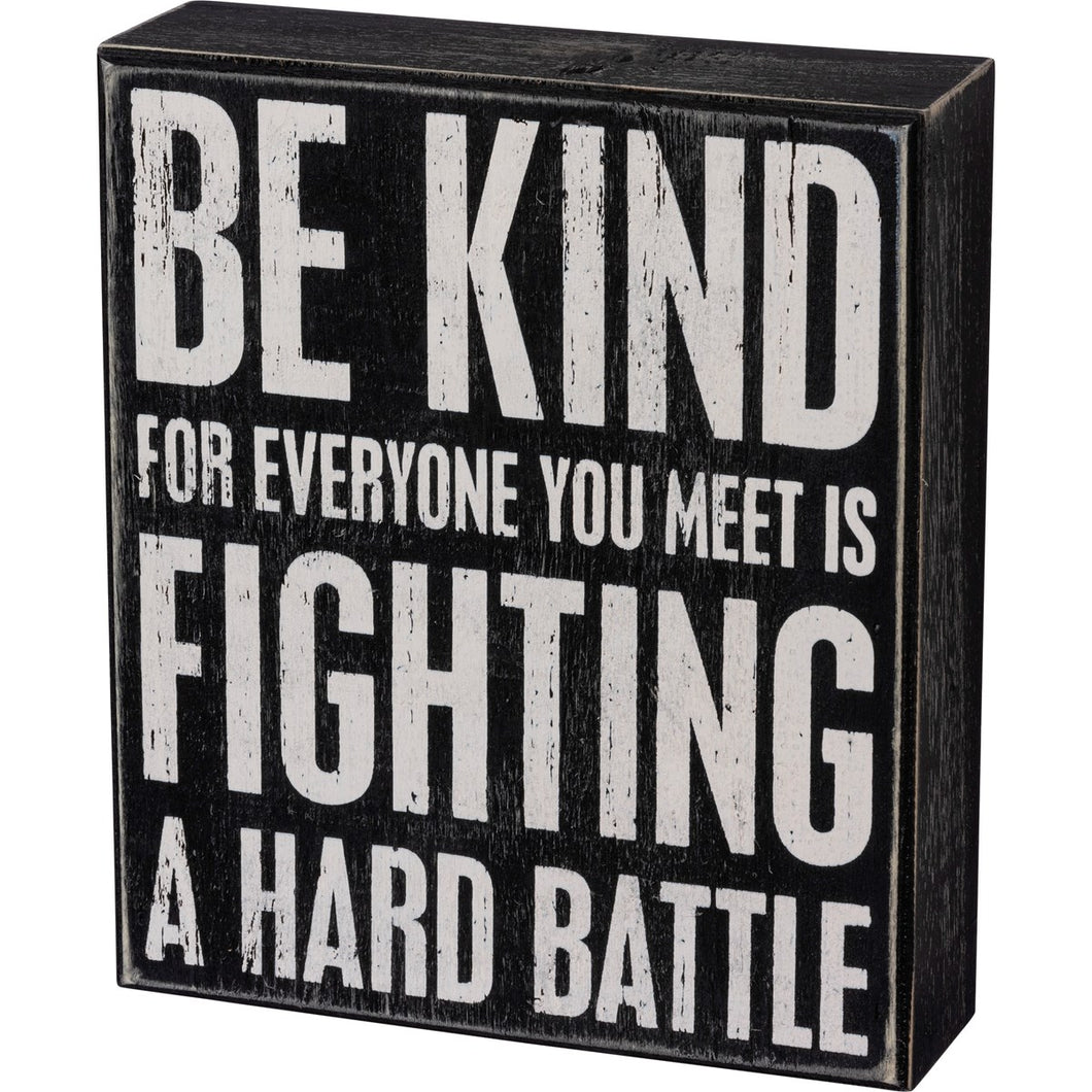 Box Sign - Be Kind Everyone Is Fighting A Battle