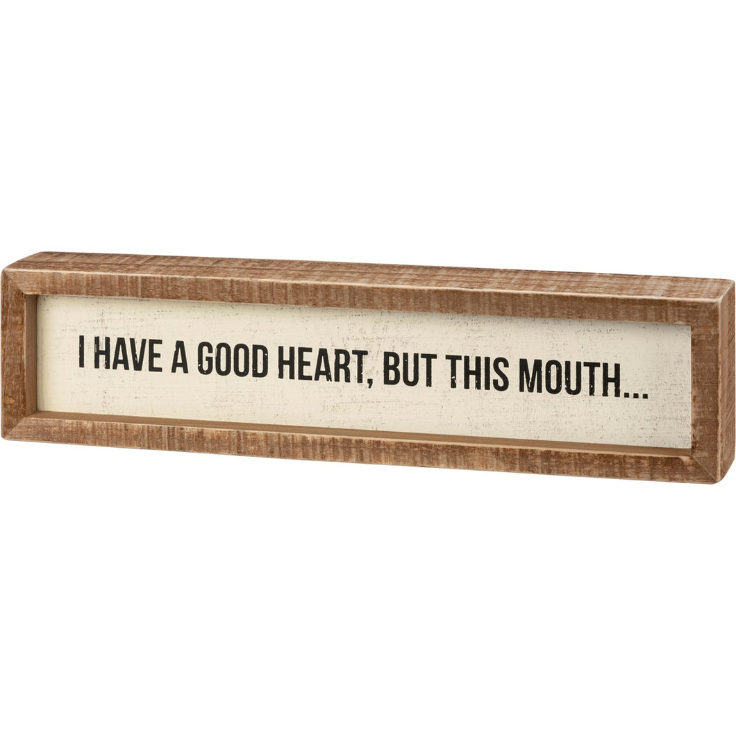 A Good Heart But This Mouth Box Sign