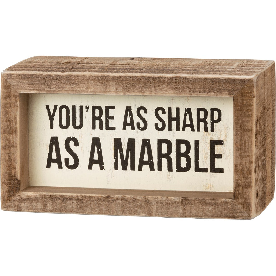 You're As Sharp As A Marble Box Sign