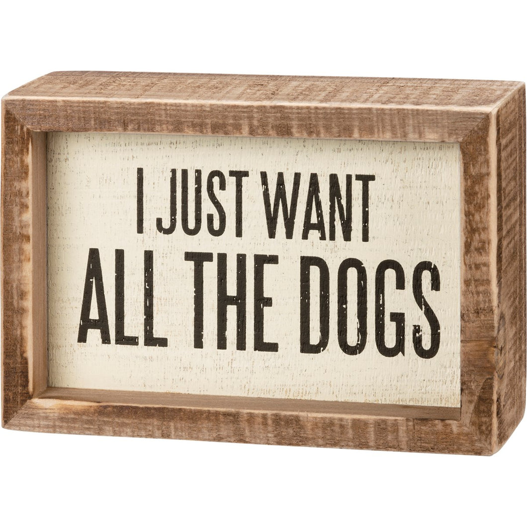 I Just Want All The Dogs Box Sign