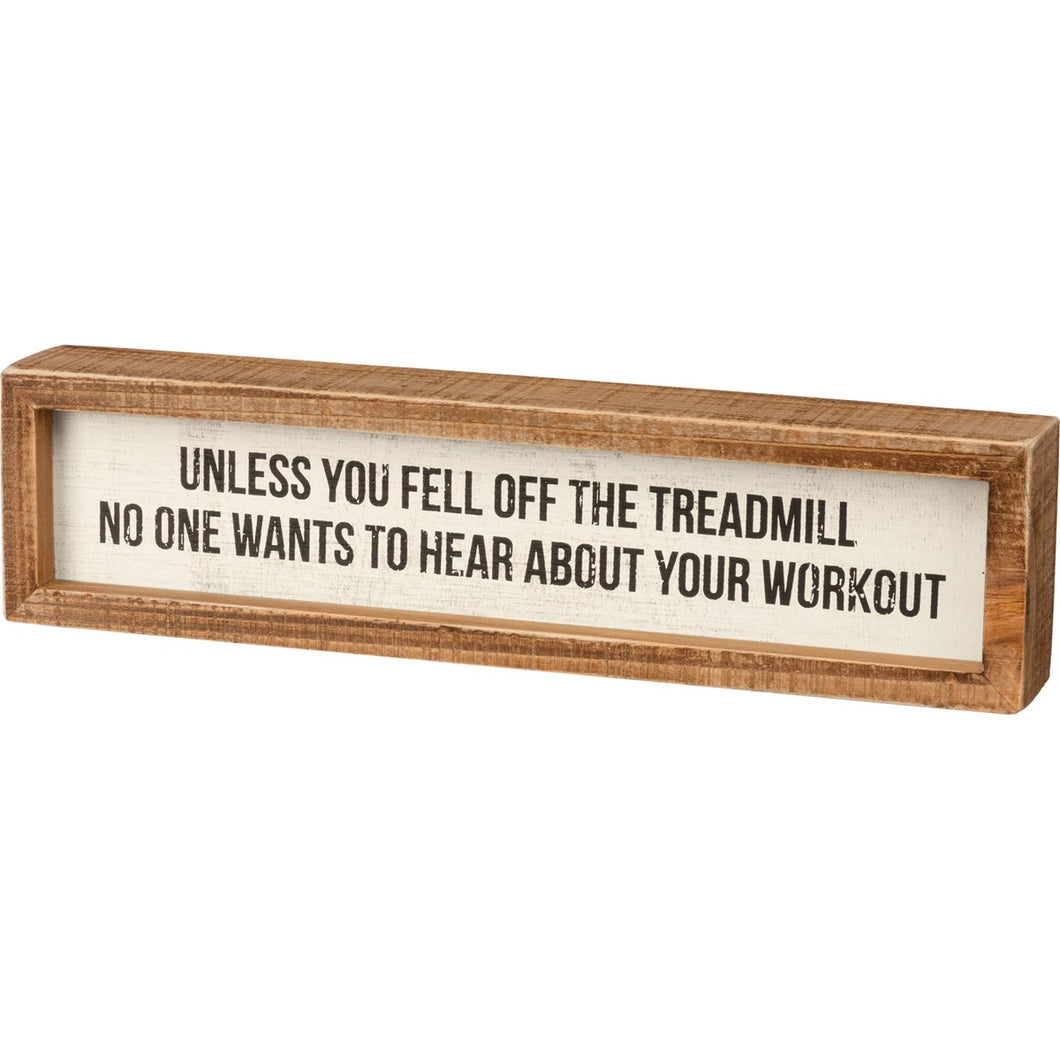 Inset Box Sign - Unless You Fell Off The Treadmill