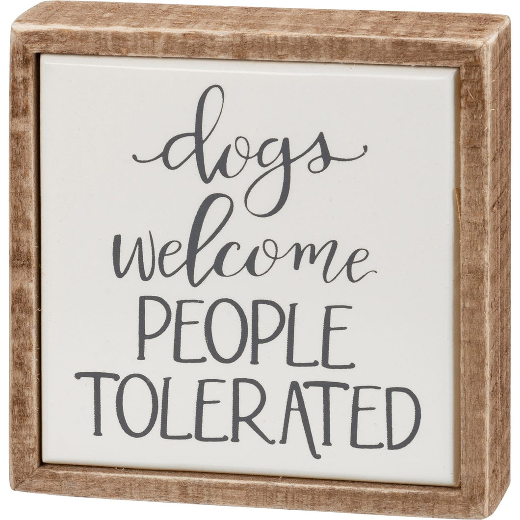 Box Sign Mini - Dogs Welcome People Tolerated