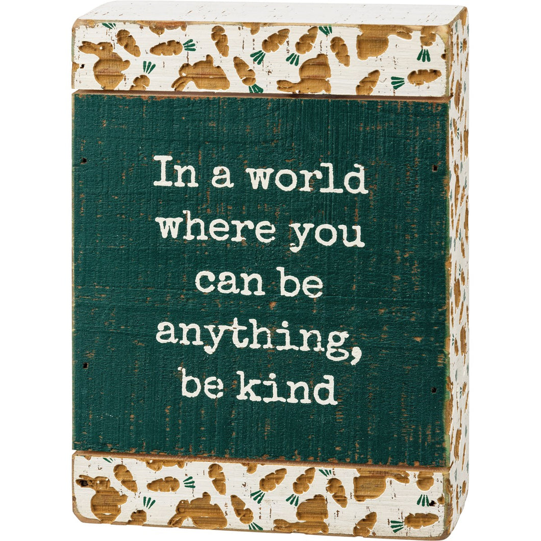 Slat Box Sign - Where You Can Be Anything Be Kind